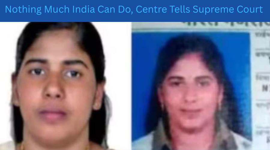 Limited options available, Centre tells SC as execution date nears for Kerala nurse in Yemen