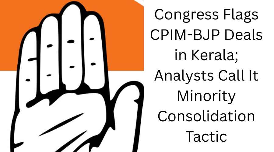 Congress Flags CPIM-BJP Deals in Kerala; Analysts Call It Minority Consolidation Tactic